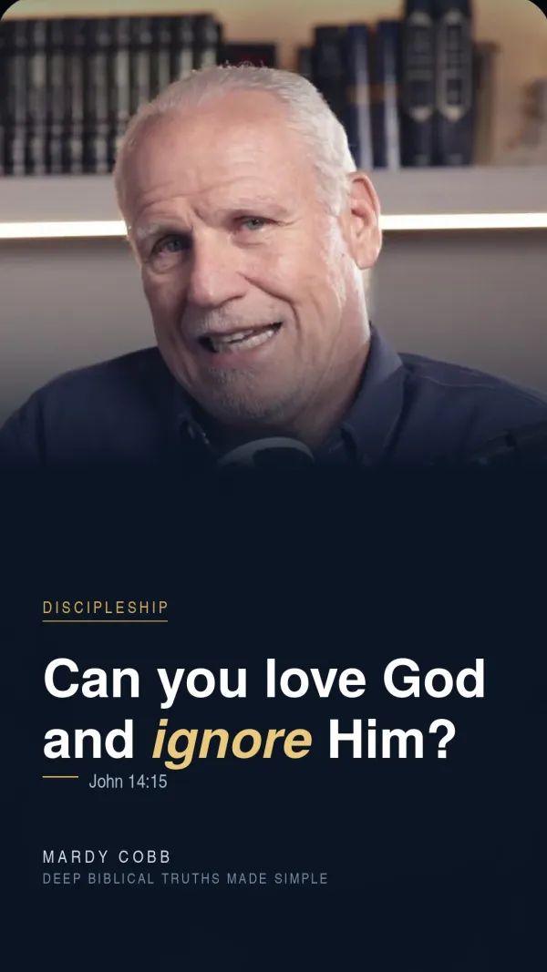 Can you love God and ignore Him? — John 14:15